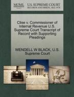 Clise V. Commissioner Of Internal Revenue U.s. Supreme Court Transcript Of Record With Supporting Pleadings di Wendell W Black edito da Gale Ecco, U.s. Supreme Court Records