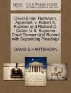 David Elmer Hartshorn, Appellant, V. Robert X. Kuzmier And Richard C. Cotter. U.s. Supreme Court Transcript Of Record With Supporting Pleadings di David E Hartshorn edito da Gale, U.s. Supreme Court Records