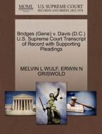 Bridges (gene) V. Davis (d.c.) U.s. Supreme Court Transcript Of Record With Supporting Pleadings di Melvin L Wulf, Erwin N Griswold edito da Gale, U.s. Supreme Court Records