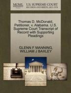 Thomas D. Mcdonald, Petitioner, V. Alabama. U.s. Supreme Court Transcript Of Record With Supporting Pleadings di Glenn F Manning, William J Baxley edito da Gale Ecco, U.s. Supreme Court Records
