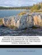 Decisions Of The Interstate Commerce Commission Of The United States, Volume 62... edito da Nabu Press