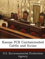 Kansas Pcb Contaminated Cattle And Swine edito da Bibliogov