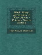 Black Sheep: Adventures in West Africa di Jean Kenyon MacKenzie edito da Nabu Press