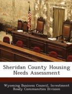 Sheridan County Housing Needs Assessment edito da Bibliogov
