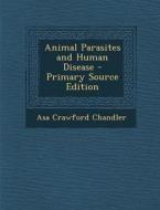 Animal Parasites and Human Disease di Asa Crawford Chandler edito da Nabu Press
