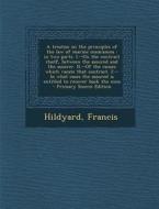 A   Treatise on the Principles of the Law of Marine Insurances: In Two Parts. I.--On the Contract Itself, Between the Assured and the Assurer. II.--Of di Francis Hildyard edito da Nabu Press