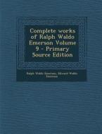 Complete Works of Ralph Waldo Emerson Volume 9 - Primary Source Edition di Ralph Waldo Emerson, Edward Waldo Emerson edito da Nabu Press