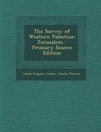The Survey of Western Palestine: Jerusalem - Primary Source Edition di Claude Reignier Conder, Charles Warren edito da Nabu Press