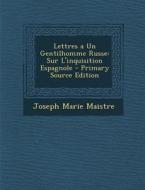Lettres a Un Gentilhomme Russe: Sur L'Inquisition Espagnole - Primary Source Edition di Joseph-Marie Maistre edito da Nabu Press