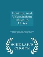 Housing And Urbanization Issues In Africa - Scholar's Choice Edition edito da Scholar's Choice