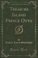 Treasure Island Prince Otto (classic Reprint) di Robert Louis Stevenson edito da Forgotten Books