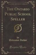 The Ontario Public School Speller (classic Reprint) di Unknown Author edito da Forgotten Books