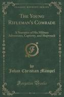 The Young Rifleman's Comrade di Johan Christian Mampel edito da Forgotten Books