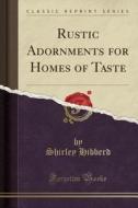 Rustic Adornments For Homes Of Taste (classic Reprint) di Shirley Hibberd edito da Forgotten Books