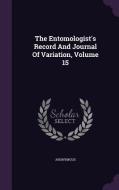 The Entomologist's Record And Journal Of Variation, Volume 15 di Anonymous edito da Palala Press