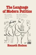 The Language of Modern Politics di Kenneth Hudson edito da Palgrave Macmillan