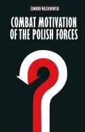 Combat Motivation of the Polish Forces di Edmund Walendowski edito da Palgrave Macmillan
