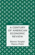 A Century of American Economic Review di Benno Torgler, Marco Piatti edito da Palgrave Macmillan