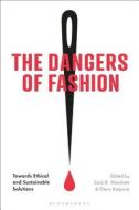 The Dangers of Fashion: Towards Ethical and Sustainable Solutions edito da BLOOMSBURY ACADEMIC