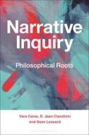 Narrative Inquiry: Philosophical Roots di Vera Caine, D. Jean Clandinin, Sean Lessard edito da BLOOMSBURY ACADEMIC