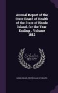 Annual Report Of The State Board Of Health Of The State Of Rhode Island, For The Year Ending .. Volume 1882 edito da Palala Press
