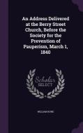 An Address Delivered At The Berry Street Church, Before The Society For The Prevention Of Pauperism, March 1, 1840 di William Howe edito da Palala Press
