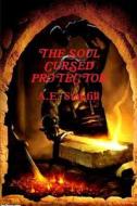 The Soul Cursed Protector And The Pieces Of The Legendary Blade di A E Stanfill edito da Lulu.com