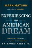 Experiencing the American Dream di Mark Matson, Arthur B Laffer edito da WILEY