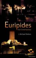 Euripides Our Contemporary di J. Michael Walton edito da Bloomsbury Publishing Plc