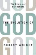 The Evolution Of God di Robert Wright edito da Little, Brown Book Group