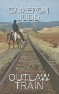 Outlaw Train di Cameron Judd edito da Wheeler Publishing
