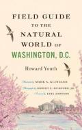 Field Guide to the Natural World of Washington, D.C. di Howard Youth edito da Johns Hopkins University Press