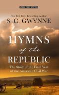 Hymns of the Republic: The Story of the Final Year of the American Civil War di S. C. Gwynne edito da THORNDIKE PR