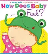 How Does Baby Feel?: A Karen Katz Lift-The-Flap Book di Karen Katz edito da Little Simon
