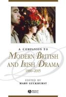 A Companion to Modern British and Irish Drama, 1880 - 2005 di Mary Luckhurst edito da Wiley-Blackwell