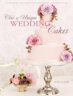 Chic & Unique Wedding Cakes di Zoe Clark edito da David & Charles