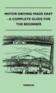 Motor Driving Made Easy - A Complete Guide for the Beginner di Various edito da Kent Press
