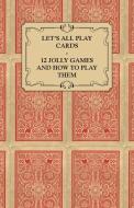 Let's All Play Cards - 12 Jolly Games and How to Play Them di Anon edito da Budge Press