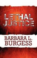 Lethal Justice di Barbara L Burgess edito da America Star Books