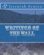 Writings on the Wall di Jeremiah Semien edito da Createspace