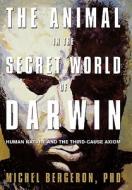 The Animal in the Secret World of Darwin di Michel Bergeron edito da iUniverse
