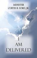 I Am Delivered di Jr Minister Curtis B Ford edito da America Star Books