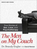 The Men on My Couch: True Stories of Sex, Love, and Psychotherapy di Brandy Engler edito da Tantor Media Inc
