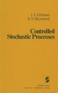 Controlled Stochastic Processes di I. I. Gihman, A. V. Skorohod edito da Springer New York