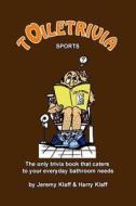 Toiletrivia - Sports: The Only Trivia Book That Caters to Your Everyday Bathroom Needs di Jeremy Klaff, Harry Klaff edito da Createspace