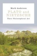 Plato and Nietzsche: Their Philosophical Art di Mark Anderson edito da BLOOMSBURY 3PL