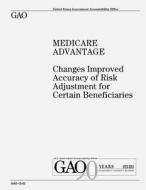 Medicare Advantage: Changes Improved Accuracy of Risk Adjustment for Certain Beneficiaries di U. S. Government Accountability Office edito da Createspace