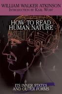 How to Read Human Nature di William Walker Atkinson edito da White Ivy Press