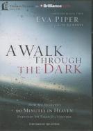 A Walk Through the Dark: How My Husband's 90 Minutes in Heaven Deepened My Faith for a Lifetime di Eva L. Piper edito da Thomas Nelson on Brilliance Audio