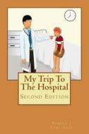 My Trip to the Hospital - Second Edition di Pamela J. Tomlinson edito da Createspace